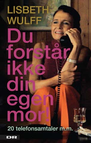 Du forstaar ikke din egen mor